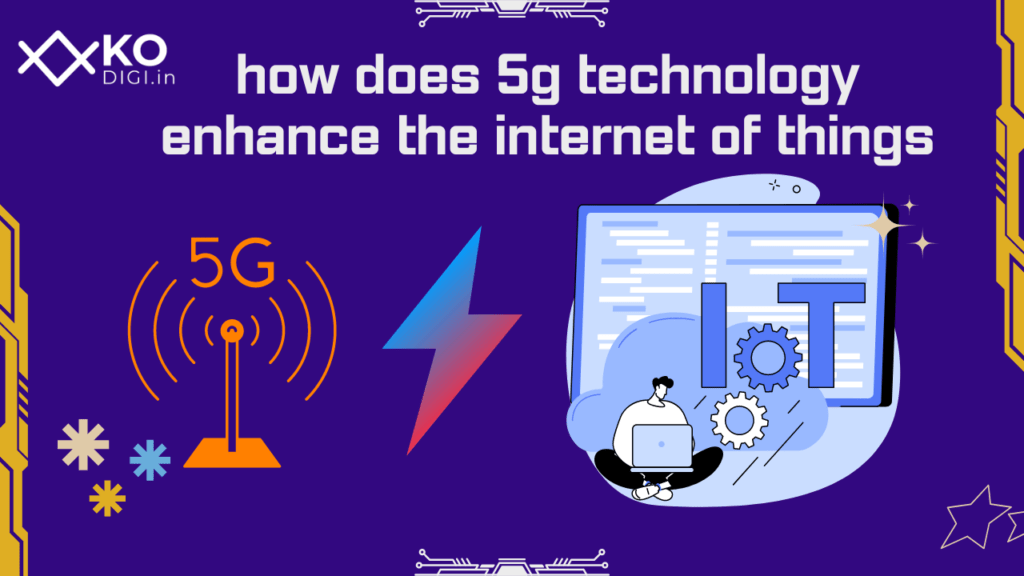 How does 5g tech enhance IOT