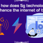 How does 5g tech enhance IOT